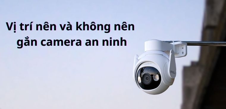 Những vị trí nên và không nên gắn camera an ninh