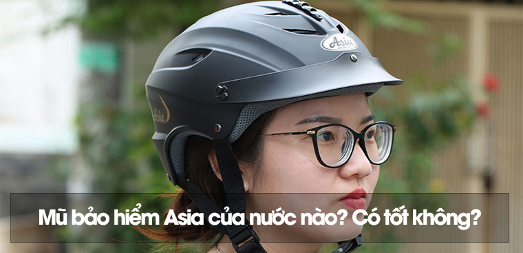 Mũ bảo hiểm Asia của nước nào? Có tốt không?