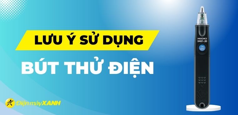 Những lưu ý sử dụng bút thử điện mà bạn không nên bỏ qua