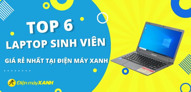 Top 6 laptop cho sinh viên giá rẻ nhất tại Điện máy XANH