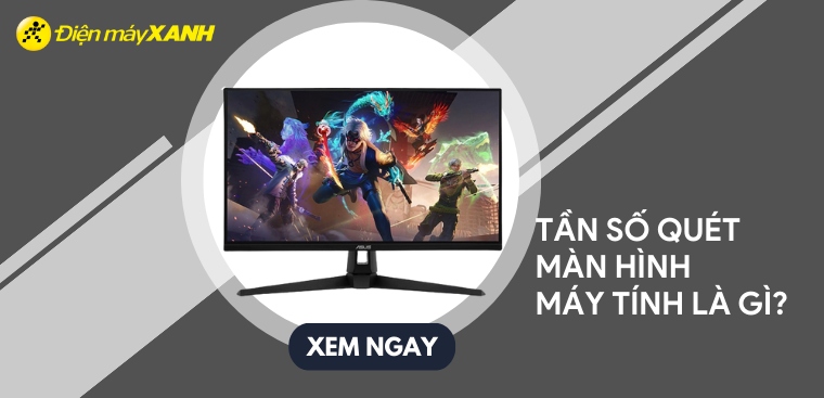 Tần số quét màn hình máy tính là gì? Tầm quan trọng của tần số quét đối với màn hình