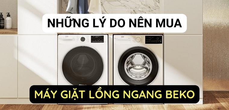 Lý do vì sao nên mua máy giặt lồng ngang Beko cho gia đình