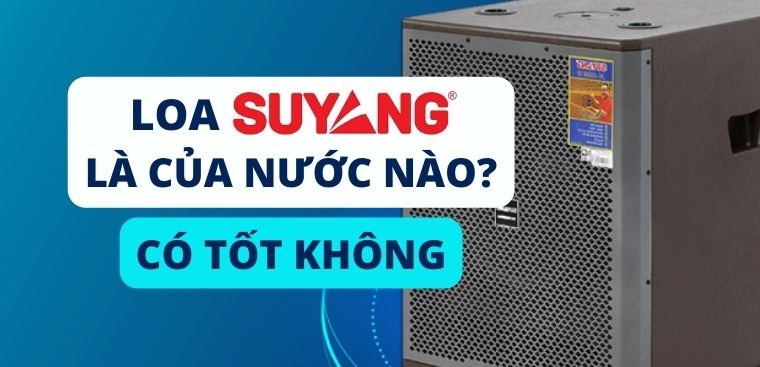 Loa Suyang là của nước nào? Có tốt không?