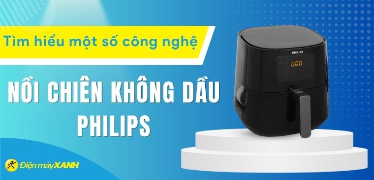 Tìm hiểu một số công nghệ nổi bật trên nồi chiên không dầu Philips