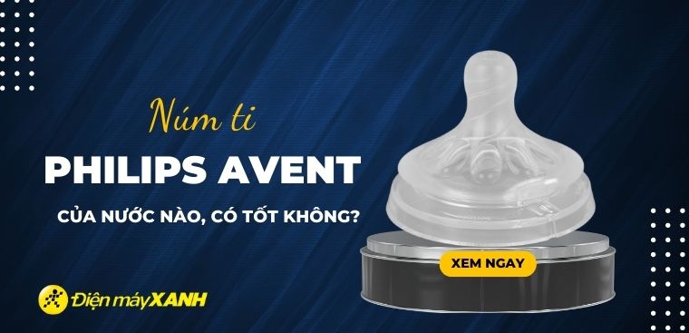 Núm ti Philips Avent của nước nào? Có tốt không?
