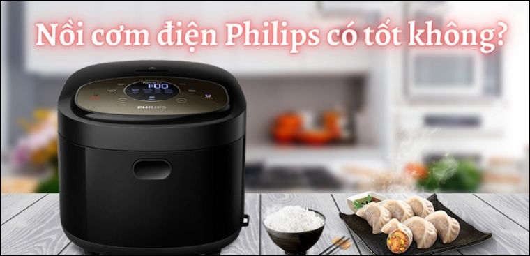 Nồi cơm điện Philips của nước nào? Có tốt không? Có nên mua không?