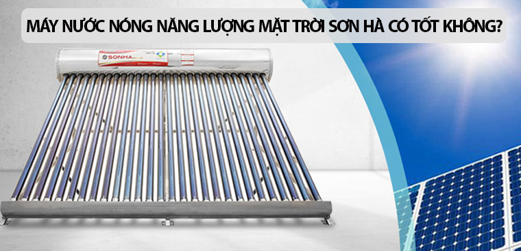 Máy nước nóng năng lượng mặt trời Sơn Hà có tốt không? Có gì nổi bật?