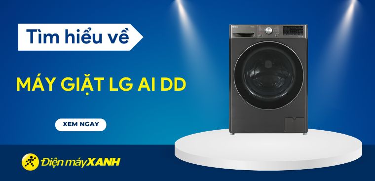 Máy giặt LG AI DD là gì? Top 5 máy giặt LG có công nghệ AI DD đáng mua nhất hiện nay