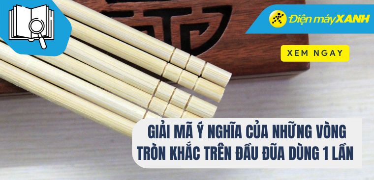 Giải mã ý nghĩa của những vòng tròn khắc trên đầu đũa dùng 1 lần