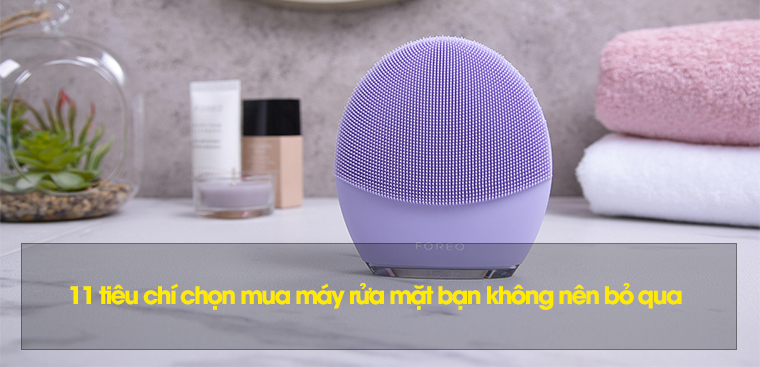 11 tiêu chí chọn mua máy rửa mặt bạn không nên bỏ qua