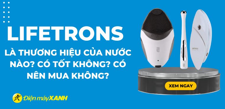 Lifetrons là thương hiệu nước nào? Có tốt không? Có nên mua không?
