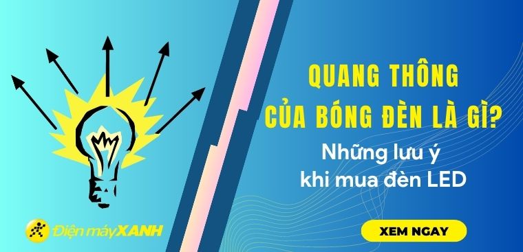 Quang thông của bóng đèn là gì? Những lưu ý khi mua đèn LED