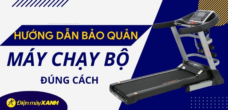 Hướng dẫn cách bảo quản máy chạy bộ đúng cách bạn nên biết