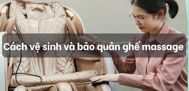 Cách vệ sinh và bảo quản ghế massage luôn bền đẹp như lúc mới mua