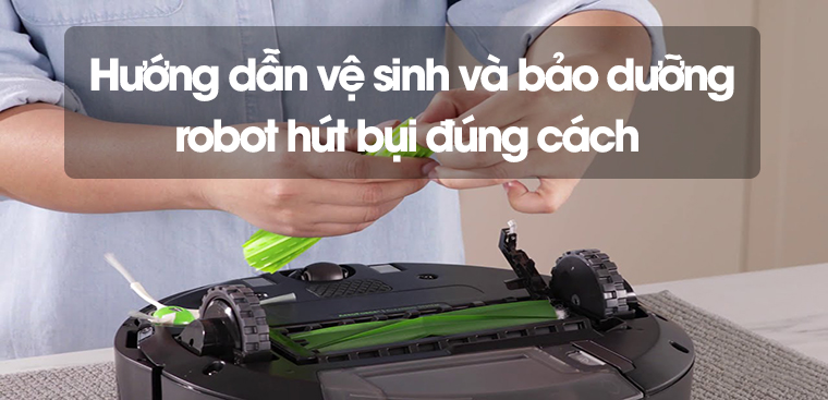 Hướng dẫn vệ sinh và bảo dưỡng robot hút bụi đúng cách