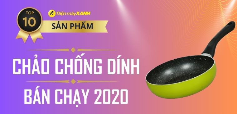 Top 10 chảo chống dính bán chạy nhất năm 2020 tại Điện máy XANH