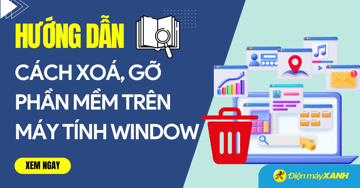 9 cách xóa, gỡ phần mềm và ứng dụng trên máy tính vĩnh viễn