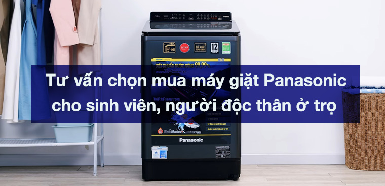 Tư vấn chọn mua máy giặt Panasonic cho sinh viên, người độc thân ở trọ