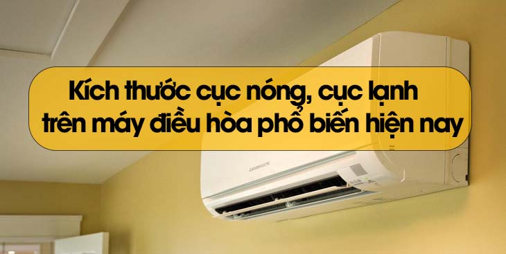 Kích thước cục nóng, cục lạnh trên máy điều hòa phổ biến hiện nay