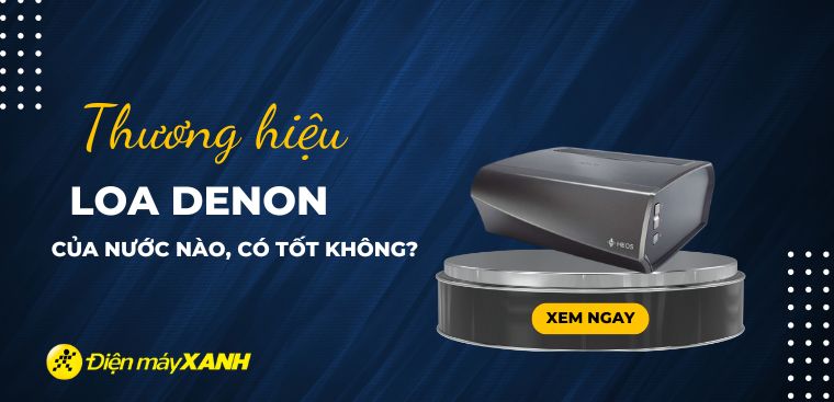 Loa Denon của nước nào? Có tốt không?
