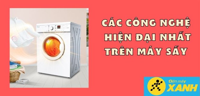 Các công nghệ hiện đại nhất trên máy sấy ngày nay bạn cần biết