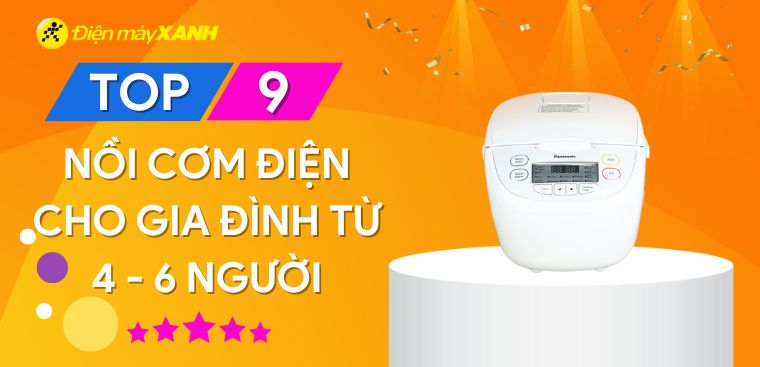 Top 9 nồi cơm điện cho gia đình từ 4 - 6 người, nhỏ gọn, sang trọng