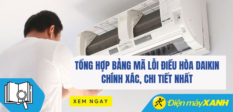 Tổng hợp bảng mã lỗi điều hòa Daikin chính xác, chi tiết nhất