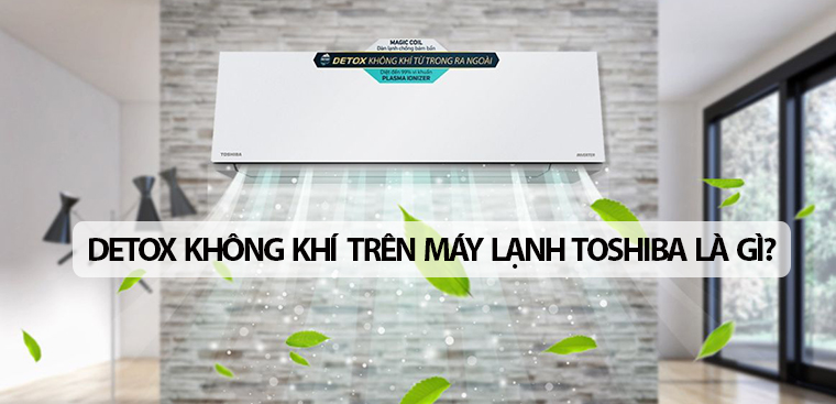 Detox không khí trên máy lạnh Toshiba là gì?