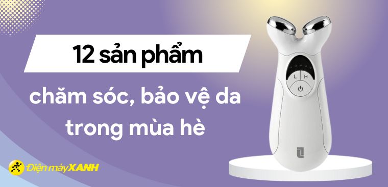 12 sản phẩm giúp bạn chăm sóc, bảo vệ da trong mùa hè hiệu quả hơn