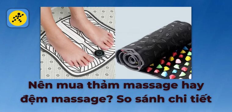 Nên mua thảm massage hay đệm massage? So sánh ưu nhược điểm chi tiết