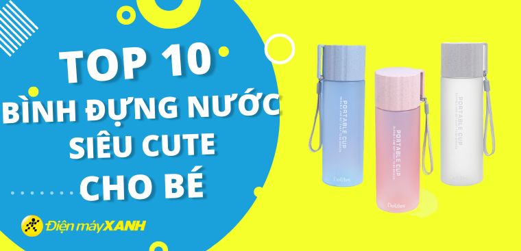Top 10 bình nước siêu cute, siêu dễ thương dành cho các bé