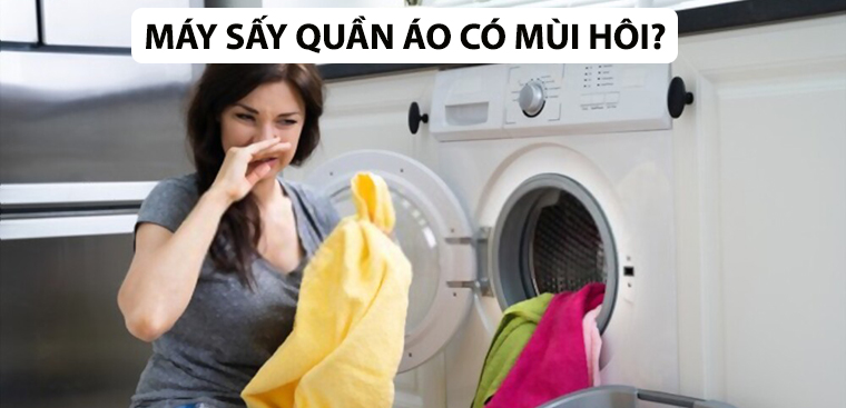 Máy sấy quần áo có mùi hôi? Nguyên nhân và cách khử mùi hôi hiệu quả