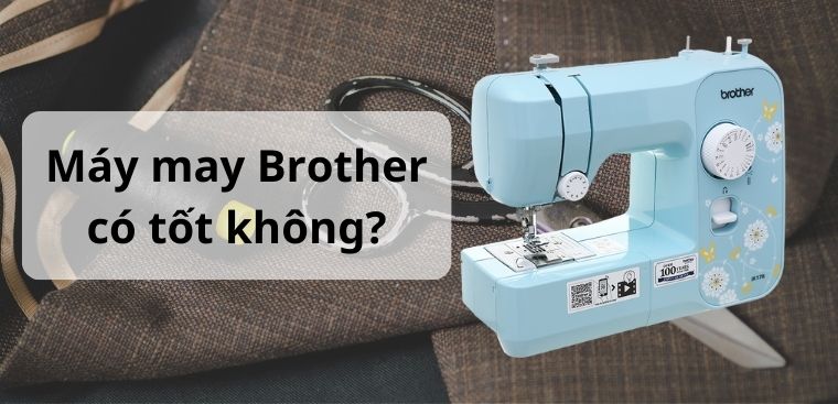 Máy may Brother là của nước nào? Có tốt không không? Có nên mua không?