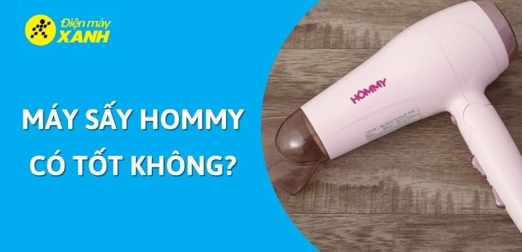 Máy sấy tóc Hommy của nước nào? Có tốt không?