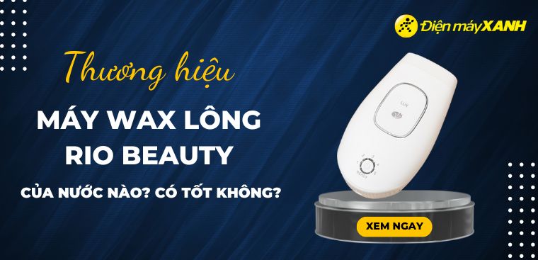 Máy wax lông Rio Beauty của nước nào? Có tốt không?