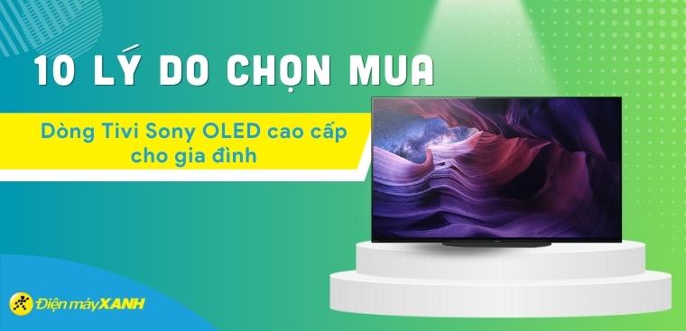 10 lý do bạn nên sở hữu ngay dòng Tivi Sony OLED cao cấp cho gia đình