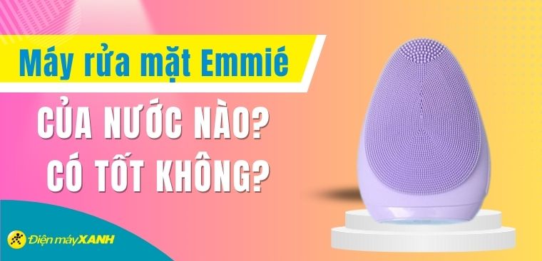 Máy rửa mặt Emmié của nước nào? Có tốt không?