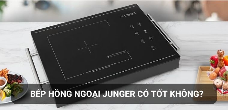Bếp hồng ngoại Junger của nước nào? Có tốt không? Có nên mua không?