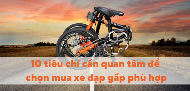 10 tiêu chí cần quan tâm để chọn mua xe đạp gấp phù hợp