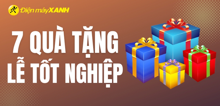 Nên tặng quà gì trong ngày lễ tốt nghiệp? Top 7 món quà ý nghĩa nhất