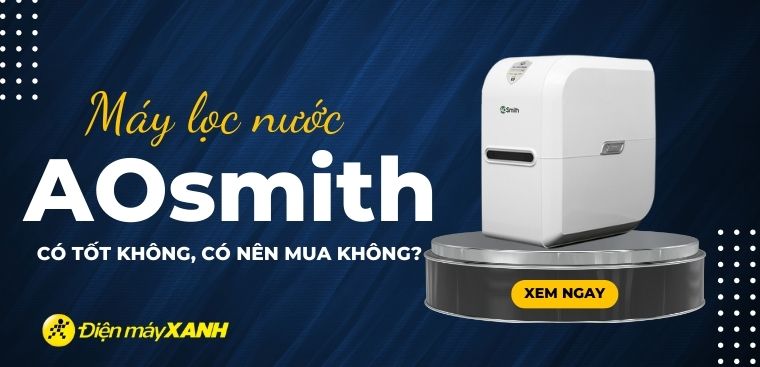 Máy lọc nước AOSmith của nước nào? Có tốt không? Có nên mua không?