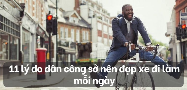 11 lý do dân công sở nên đạp xe đi làm mỗi ngày