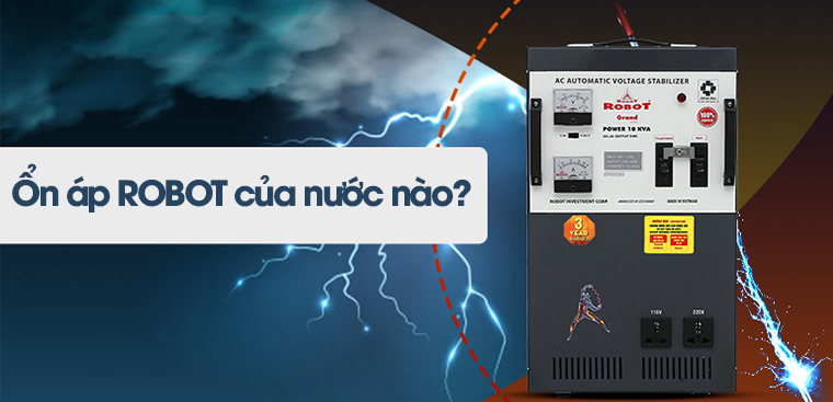 Ổn áp ROBOT của nước nào? Có tốt không? Có nên mua không?