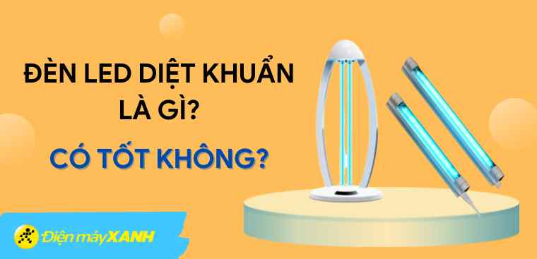 Đèn LED diệt khuẩn là gì? Có tốt không?