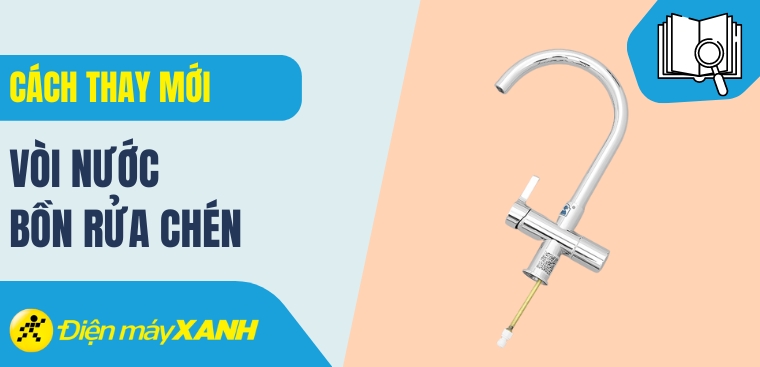 Cách thay vòi nước bồn rửa chén đơn giản tại nhà