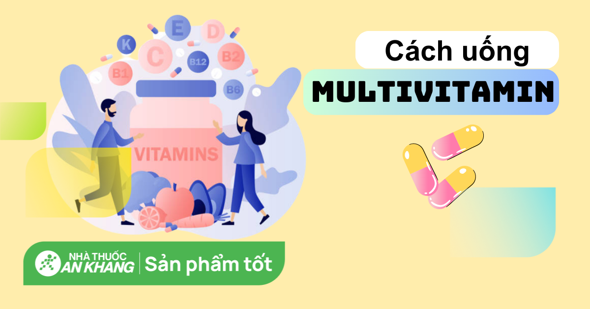 Dùng multivitamin liều dùng đúng cách cho sức khỏe tốt