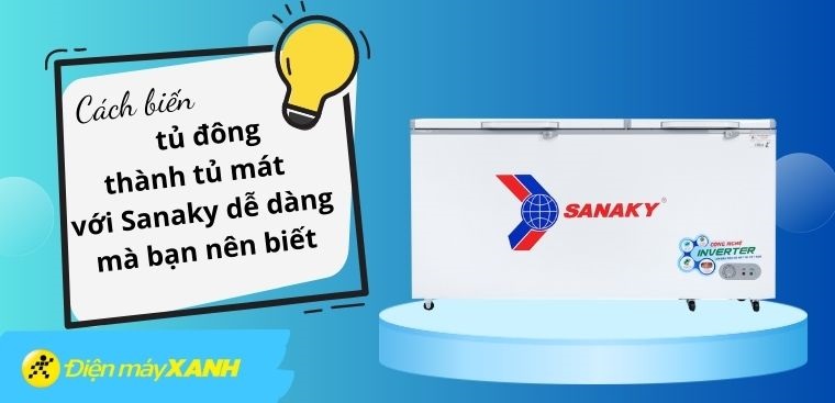 Cách biến tủ đông thành tủ mát với Sanaky dễ dàng mà bạn nên biết