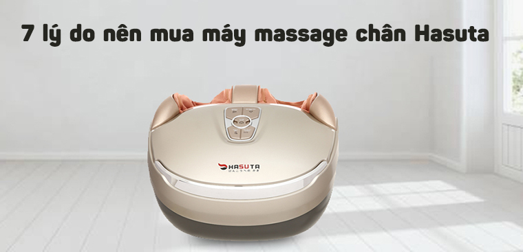 7 lý do nên mua máy massage chân Hasuta