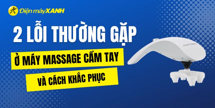 2 lỗi thường gặp ở máy massage cầm tay và cách khắc phục