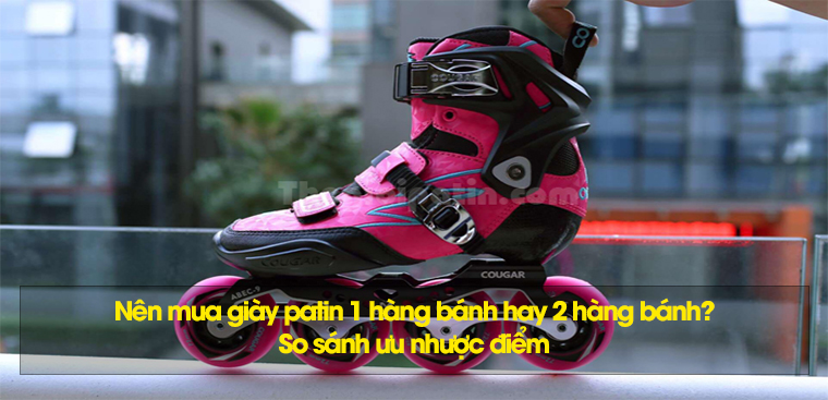 Nên mua giày patin 1 hàng bánh hay 2 hàng bánh? So sánh ưu nhược điểm